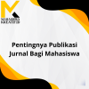 Pentingnya Publikasi Jurnal Bagi Mahasiswa